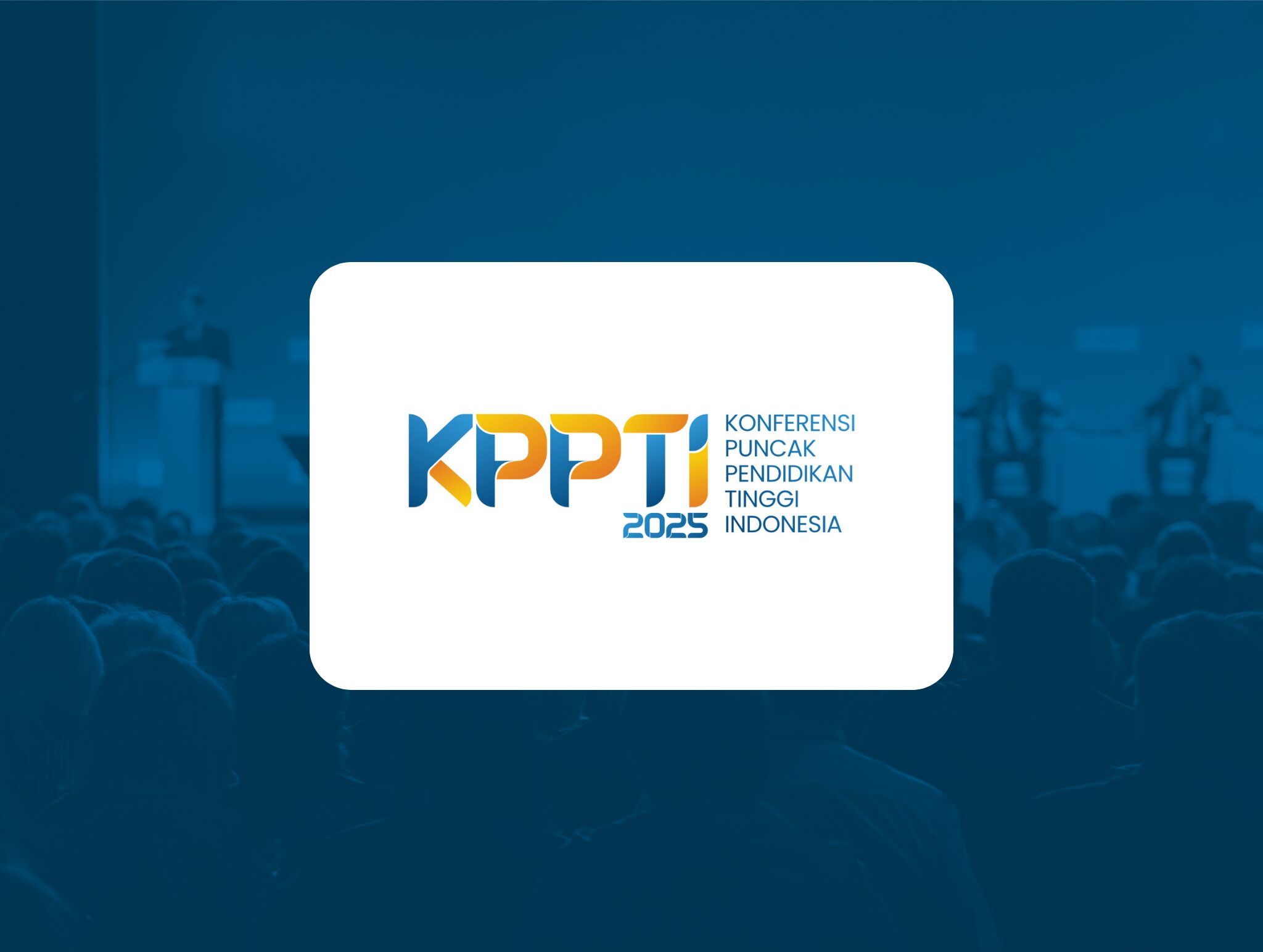 KPPTI - Konferensi Puncak Pendidikan Tinggi Indonesia 2025